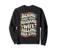 Wife Behind Every Great Husband Is A Wife Rolling Her Eyes Sweatshirt