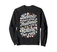Wife Behind Every Great Husband Is A Wife Rolling Her Eyes Sweatshirt