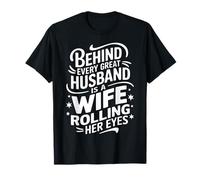 Wife Behind Every Great Husband is A Wife Rolling Her Eyes T-Shirt