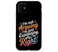 Wife I'm Not Arguing I'm Just Explaining Why I'm Right Case for iPhone 11