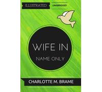 Wife In Name Only: By Charlotte M. Brame : Illustrated & Unabridged