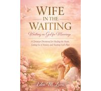 WIFE IN THE WAITING: WAITING ON GOD FOR MARRIAGE: A Christian Devotional for Healing the Heart, Letting Go of Anxiety, and Trusting God’s Plan