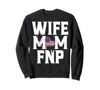 Wife Mom FNP - Family Nurse Practitioner Gifts for Women Sweatshirt