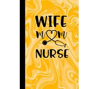 Wife Mom Nurse: Note/Journal for Inspirational Thoughts and Writings Everyday Nursing Books to Write for Women(Great Gift)