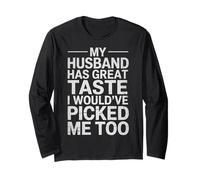 Wife My Husband Has Great Taste I Would've Picked Me Too Long Sleeve T-Shirt
