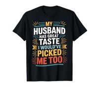 Wife My Husband Has Great Taste I Would've Picked Me Too T-Shirt