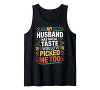 Wife My Husband Has Great Taste I Would've Picked Me Too Tank Top