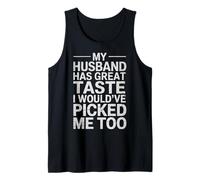 Wife My Husband Has Great Taste I Would've Picked Me Too Tank Top