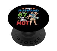 Wife My Husband Is 67 Years Old and Still Hot 67th Birthday PopSockets Adhesive PopGrip