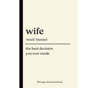 Wife Notebook: The Best Decision You Ever Made: Funny 120-Page Lined Gift Journal for Your Amazing Wife | Cute Anniversary, Birthday, Valentine's Day & Christmas Gift