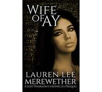 Wife of Ay: A Lost Pharaoh Chronicles Prequel: 2 (The Lost Pharaoh Chronicles Prequel Collection)