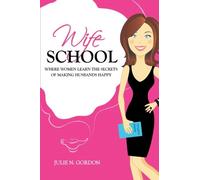 Wife School: Where Women Learn the Secrets of Making Husbands Happy