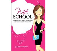 Wife School: Where Women Learn the Secrets of Making Husbands Happy: Volume 1 (Genie Series)