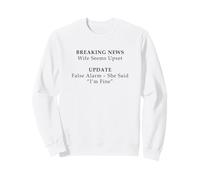 Wife Seems Upset! Update: False Alarm, She Said "I'm Fine" Sweatshirt
