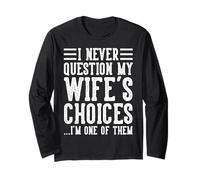 Wife's Choices Husband Marriage Sarcastic Saying Humor Joke Long Sleeve T-Shirt