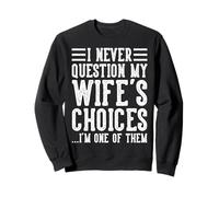 Wife's Choices Husband Marriage Sarcastic Saying Humor Joke Sweatshirt