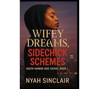 Wifey Dreams, Sidechick Schemes: A Tale of Urban Love and Tragic Heartbreak: 1 (South Harbor Side Chicks Series)