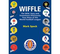 WIFFLE: The Wild, Zany and Sometimes Hilariously True Story of the World Football League