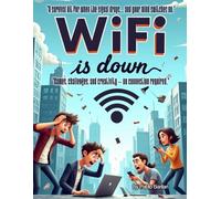WiFi Is Down: A survival kit for when the signal drops, and your mind switches on
