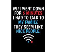 WIFI WENT DOWN FOR 5 MINUTES I HAD TO TALK TO MY FAMILY. THEY SEEM LIKE NICE PEOPLE.: A Journal, Notepad, or Diary to write down your thoughts. - 120 ... Writing Space, Doodle, Note, Sketchpad