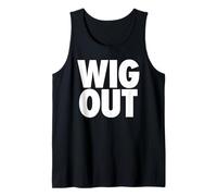 Wig Out - Funny Sarcasm go Wild Party Vibes Free Spirited Tank Top