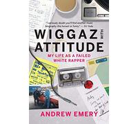 Wiggaz With Attitude: My Life as a Failed White Rapper
