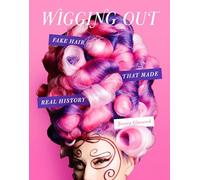 Wigging Out: Fake Hair That Made Real History
