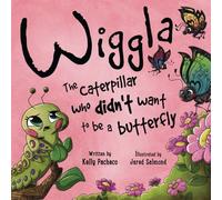 Wiggla: The Caterpillar Who Didn’t Want to Be a Butterfly