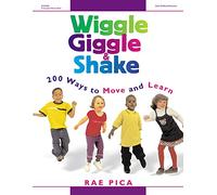Wiggle, Giggle & Shake: Over 200 Ways to Move and Learn