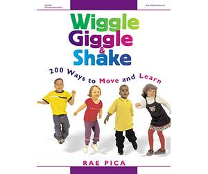 Wiggle, Giggle & Shake: Over 200 Ways to Move and Learn