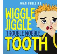 Wiggle Jiggle Trouble Wobble Tooth: A Funny Rhyming Book for Kids About Losing Teeth and Dental Health [Level 1 Reading Book for Kids] (Joan Phillips Collection)