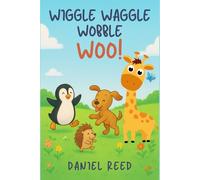 Wiggle Waggle Wobble Woo: A Silly Animal Adventure About Balance and Fun