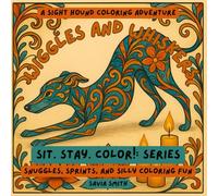 Wiggles and Whiskers: A Sight Hound Coloring Adventure: Snuggles, Sprints, and Silly Coloring Fun (Sit. Stay. Color: A Tail Wagging Color Experience)