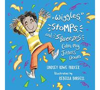 Wiggles, Stomps, and Squeezes Calm My Jitters Down (Calming My Jitters)