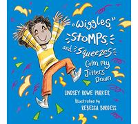 Wiggles, Stomps, and Squeezes Calm My Jitters Down (Calming My Jitters)