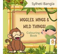 Wiggles, Wings & Wild Things Colouring Book | Sylheti Bangla | Build Vocabulary | Gain Confidence: Bring the Sylheti Culture Home | Bold & Easy | Bring Bangla Alive (Sylheti Bangla Colouring Books)