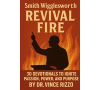 Wigglesworth Fire: 30 Devotionals of Power, Faith, and Miracles (Smith Wigglesworth Series)