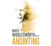 Wigglesworth on the Anointing