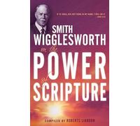 Smith Wigglesworth on the Power of Scripture
