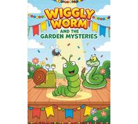 Wiggly Worm and the Garden Mysteries: 8 Funny Garden Mystery Stories About Friendship, Problem-Solving, and Big Giggles for Kids Ages 4-8 (Wiggly the Worm)
