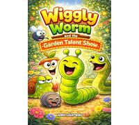 Wiggly Worm and the Garden Talent Show: 8 Funny Garden Stories About Friendship, Confidence, and Big Giggles for Kids Ages 4-8: 2 (Early Bird Reader)