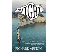Wight: Walking the Isle of Wight Coastal Path: Landslips, Lighthouses, Esplanades, Two Feet and One Tent.