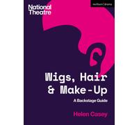 Wigs, Hair and Make-Up : A Backstage Guide