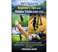 WII SPORTS BEGINNER'S TIPS AND HIDDEN TRICKS GUIDE: Simple Ways To Improve Your Game, Master Motion Controls, And Discover Secret Techniques In Every Sport