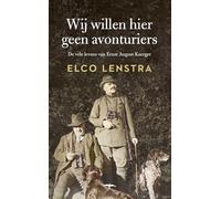 Wij willen hier geen avonturiers: de vele levens van Ernst August Kaerger
