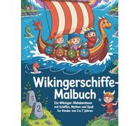 Wikingerschiffe-Malbuch: Ein Wikinger-Malabenteuer mit Schiffen, Mythen und Spaß für Kinder von 3 bis 7 Jahren (Nordische Mythologie Malbücher)