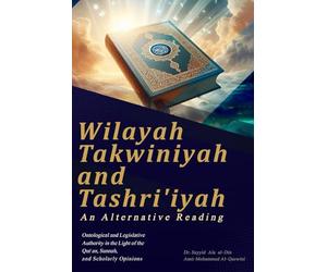 Wilayah Takwiniyah and Tashriʿiyah: An Alternative Reading: Ontological and Legislative Authority in the Light of the Qur’an, Sunnah, and Scholarly Opinions