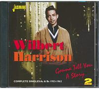 Wilbert Harrison - Gonna Tell You A Story - Complete Singles As & Bs 1953-1962