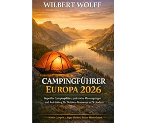 Wilbert Wolff Campingführer Europa 2026: Geprüfte Campingplätze, praktische Planungstipps und Ausrüstung für Outdoor-Abenteuer in 29 Ländern