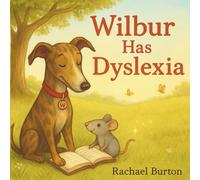 Wilbur Has Dyslexia: A Story About Bravery and Believing in Yourself